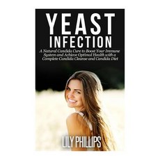 (영문도서) Yeast Infection: A Natural Candida Cure to Boost your Immune System and Achieve... Paperback, Createspace Independent Pub..., English, 9781505440225