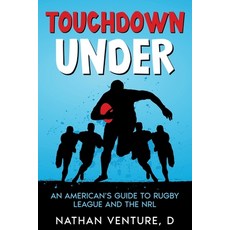 (영문도서) Touchdown Under: An American's Guide to Rugby League and the NRL Paperback, Ebookit.com, English, 9781456646974