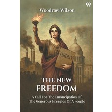 (영문도서)The New Freedom A Call For The Emancipation Of The Generous Energies Of A People Paperback, Double 9 Books, English, 9789371469272