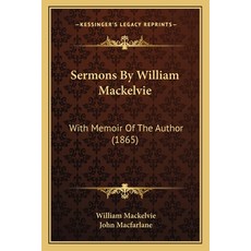 (영문도서) Sermons By William Mackelvie: With Memoir Of The Author (1865) Paperback, Kessinger Publishing, English, 9781165792269