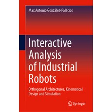 (영문도서)Interactive Analysis of Industrial Robots: Orthogonal Architectures Kinematical... Hardcover, Springer, English, 9783032059833 Springer, English, 9783032059833