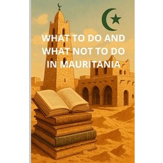 (영문도서)What to Do and What Not to Do in Mauritania Paperback, Independently Published, English, 9798269664033