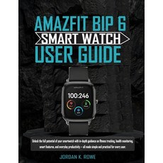 (영문도서)Amazfit Bip 6 Smart Watch User Guide: Unlock the full potential of your smartwat... Paperback, Independently Published, English, 9798298447690