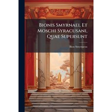 (영문도서)Bionis Smyrnaei Et Moschi Syracusani Quae Supersunt Paperback, Nabu Press, English, 9781245566117