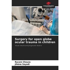 (영문도서)Surgery for open globe ocular trauma in children Paperback, Our Knowledge Publishing, English, 9786209940606 Our Knowledge Publishing, English, 9786209940606