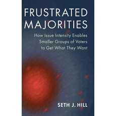 (영문도서) Frustrated Majorities: How Issue Intensity Enables Smaller Groups of Voters to Get What They ... Hardcover, Cambridge University Press, English, 9781009167680