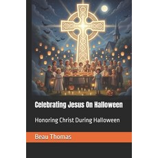 (영문도서)Celebrating Jesus On Halloween: Honoring Christ During Halloween Paperback, Independently Published, English, 9798266657168
