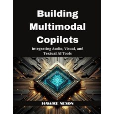 (영문도서)Building Multimodal Copilots: Integrating Audio Visual and Textual AI Tools Paperback, Independently Published, English, 9798292123125