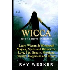 (영문도서) Wicca: Book of Shadows for Beginners: Learn Wiccan Magick Spells and Rituals f... Paperback, Createspace Independent Pub..., English, 9781512270969