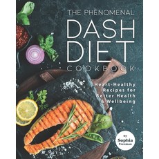 The Phenomenal DASH Diet Cookbook: Heart-Healthy Recipes for Better Health & Wellbeing Paperback, Independently Published, English, 9798734267158