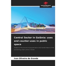 (英文書籍)Central Sector in Goiânia： uses and counter-uses in public space 平裝版, Our Knowledge Publishing, 英文