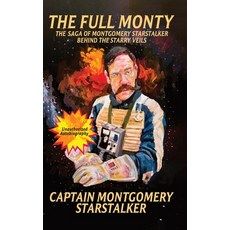 (영문도서)The Full Monty: The Saga of Montgomery Starstalker Behind the Starry Veils Hardcover, Hemingway Publishers, English, 9781971297149