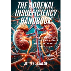 (영문도서) The Adrenal Insufficiency Handbook: Understanding Managing and Thriving with A... Paperback, Independently Published, English, 9798303388741