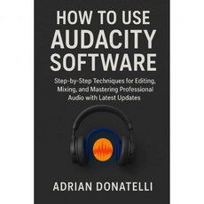 오다시티 소프트웨어 사용법 최신 업데이트와 함께하는 편집 믹싱 마스터링 전문 오디오를 위한 단계별 기술, 오다시티 소프트웨어 사용법 최신 업데이트와 함께하는 편