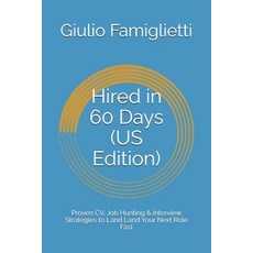 (영문도서)Hired in 60 Days (US Edition): Proven CV Job Hunting & Interview Strategies to... Paperback, Independently Published, English, 9798298197595