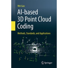 (영문도서)Ai-Based 3D Point Cloud Coding: Methods Standards and Applications Hardcover, Springer, English, 9789819506590