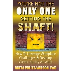 You're Not The ONLY ONE Getting The SHAFT!: How To Leverage Workplace Challenges & Develop Career Ag... Paperback, Independently Published