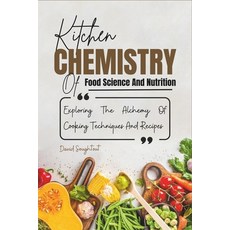 (영문도서) Kitchen Chemistry Of Food Science And Nutrition: Explaining The Alchemy Of Cooking Techniques... Paperback, Independently Published, English, 9798883776402