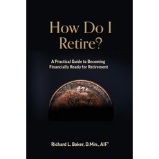 (영문도서) How Do I Retire Paperback, Richard L. Baker, English, 9781737278566