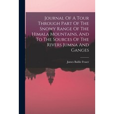 (영문도서) Journal Of A Tour Through Part Of The Snowy Range Of The Himala Mountains And To The Sources... Paperback, Legare Street Press, English, 9781017278781
