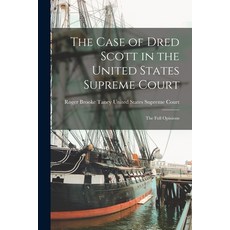 (영문도서) The Case of Dred Scott in the United States Supreme Court: The Full Opinions Paperback, Legare Street Press, English, 9781015732926