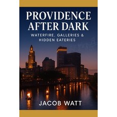 (英文圖書)Providence After Dark: Waterfire Gallaries & Hidden Eateries 平裝版, Independently Published, 英文