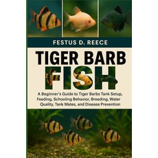 (영문도서)Tiger Barb Fish: A Beginner's Guide to Tiger Barbs Tank Setup Feeding Schoolin... Paperback, Independently Published, English, 9798263953096