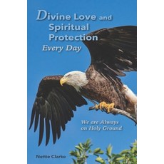 Divine Love and Spiritual Protection Every Day: We are Always on Holy Ground Paperback, Independently Published, English, 9798694541640