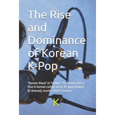 (영문도서)The Rise and Dominance of Korean K-Pop: "Korean Wave" or "Hallyu" The significan... Paperback, Independently Published, English, 9798293234394