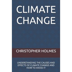 (영문도서) Climate Change: Understanding the Causes and Effects of Climate Change and How to Avoid It Paperback, Independently Published, English, 9798357455727