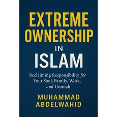 (영문도서)Extreme Ownership in Islam: Reclaiming Responsibility for Your Soul Family Wor... Paperback, Independently Published, English, 9798274048071