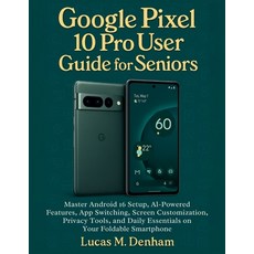 (영문도서)Google Pixel 10 Pro User Guide for Seniors: Master Android 16 Setup AI-Powered... Paperback, Independently Published, English, 9798267082921