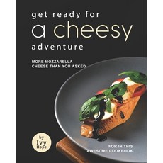 (영문도서) Get Ready for A Cheesy Adventure: More Mozzarella Cheese Than You Asked for In This Awesome C... Paperback, Independently Published, English, 9798454264512