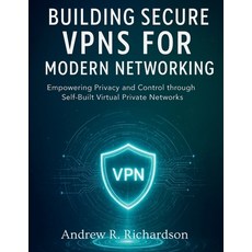 (영문도서)Building Secure VPNs for Modern Networking: Empowering Privacy and Control throu... Paperback, Independently Published, English, 9798274643597