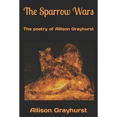 (영문도서)The Sparrow Wars: The poetry of Allison Grayhurst Paperback, Independently Published, English, 9798298279604
