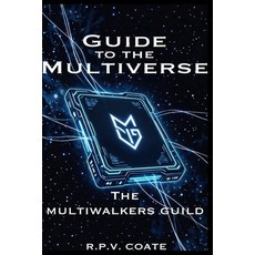 (영문도서)Guide to the Multiverse: The Multiwalkers Guild Paperback, Independently Published, English, 9798241701404