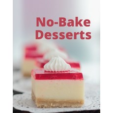 (영문도서) No-Bake Desserts: Summer Favorites when it is too hot to cook Paperback, Independently Published, English, 9798746506467