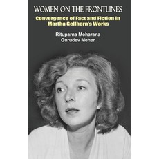 (영문도서) Women on the Frontlines: Convergence of Fact and Fiction in Martha Gellhorn's Works Paperback, Black Eagle Books, English, 9781645605393