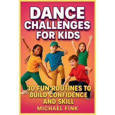 (영문도서)Dance Challenges for Kids: 30 Fun Routines to Build Confidence and Skill Paperback, Independently Published, English, 9798274219525