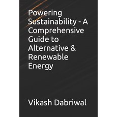 (영문도서) Powering Sustainability - A Comprehensive Guide to Alternative & Renewable Energy Paperback, Independently Published, English, 9798859009459