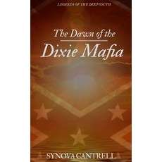 (영문도서) Dawn of the Dixie Mafia: The Lethal Criminal Empire No One Believes Exists Paperback, Independently Published