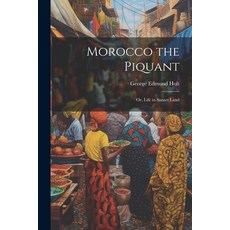 (영문도서) Morocco the Piquant: Or Life in Sunset Land Paperback, Legare Street Press, English, 9781022167254