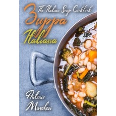 (영문도서) Zuppa Italiana: The Italian Soup Cookbook Paperback, Independently Published