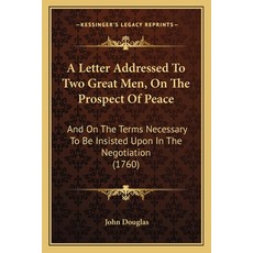 A Letter Addressed To Two Great Men On The Prospect Of Peace: And On The Terms Necessary To Be Insi... Paperback, Kessinger Publishing