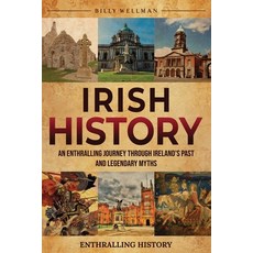 (영문도서) Irish History: An Enthralling Journey Through Ireland's Past and Legendary Myths Paperback, Billy Wellman, English, 9798887653662