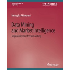 (영문도서) Data Mining and Market Intelligence: Implications for Decision Making Paperback, Springer, English, 9783031793899