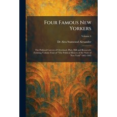 (영문도서)Four Famous New Yorkers: The Political Careers of Cleveland Platt Hill and Roo... Paperback, Tradd Street Press, English, 9781025667485 Tradd Street Press, English, 9781025667485