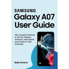 (영문도서)Samsung Galaxy A07 User Guide: The Complete Manual to Set Up Explore Features ... Paperback, Independently Published, English, 9798263981686
