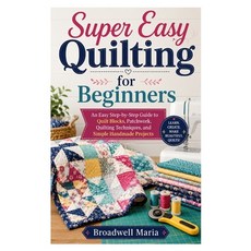 (영문도서)Super Easy Quilting for Beginners: An Easy Step-by-Step Guide to Quilt Blocks P... Paperback, Independently Published, English, 9798198237872 Independently Published, English, 9798198237872