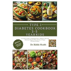 (영문도서) Type 1 diabetes cookbook for 3-5 year old kids: A Creative Guide to Managing Type 1 Diabetes ... Paperback, Independently Published, English, 9798878971546